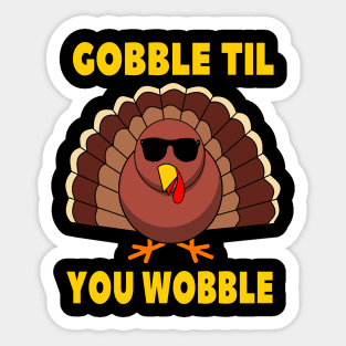 Gobble Til You Wobble Funny Thanksgiving Turkey Day Sticker